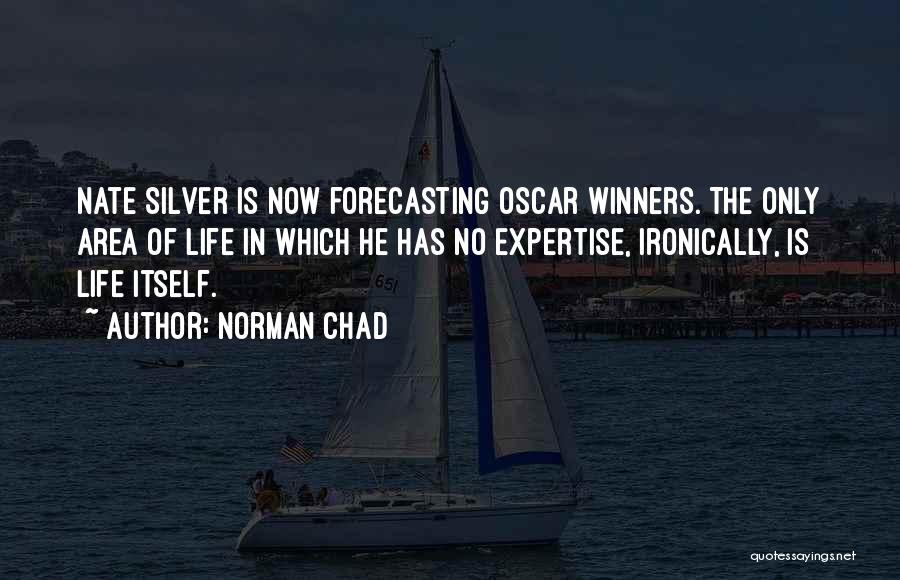 Norman Chad Quotes: Nate Silver Is Now Forecasting Oscar Winners. The Only Area Of Life In Which He Has No Expertise, Ironically, Is