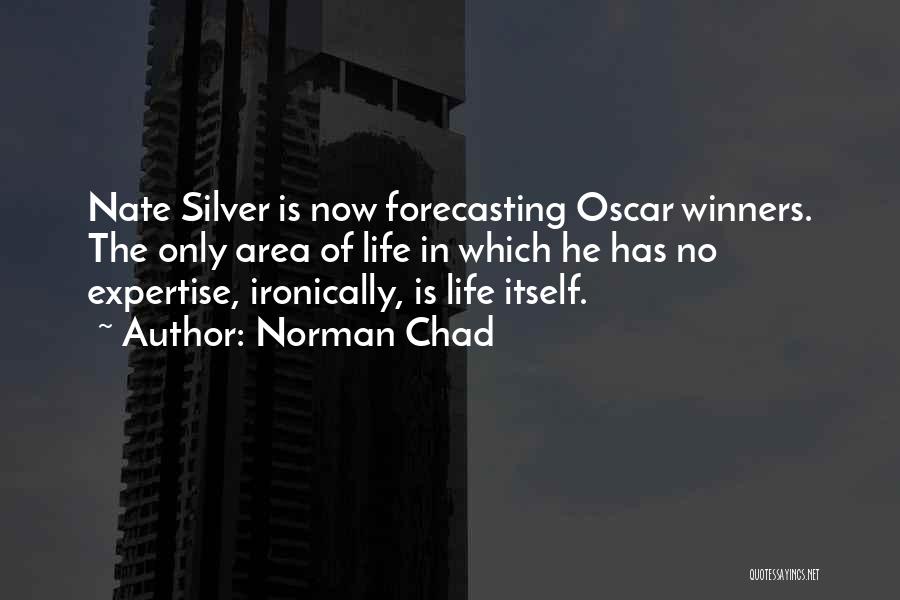 Norman Chad Quotes: Nate Silver Is Now Forecasting Oscar Winners. The Only Area Of Life In Which He Has No Expertise, Ironically, Is