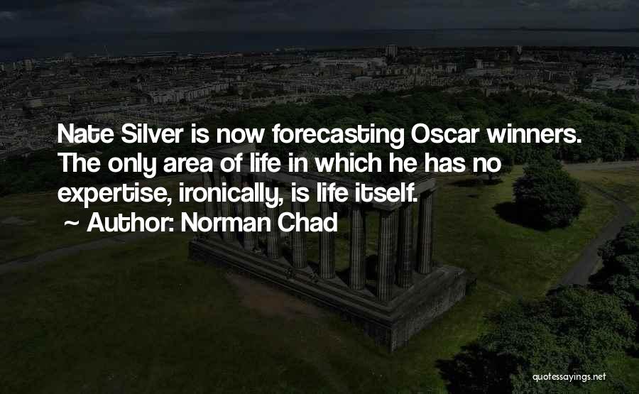 Norman Chad Quotes: Nate Silver Is Now Forecasting Oscar Winners. The Only Area Of Life In Which He Has No Expertise, Ironically, Is