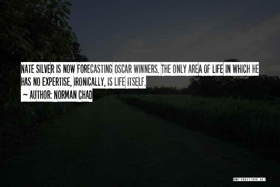 Norman Chad Quotes: Nate Silver Is Now Forecasting Oscar Winners. The Only Area Of Life In Which He Has No Expertise, Ironically, Is