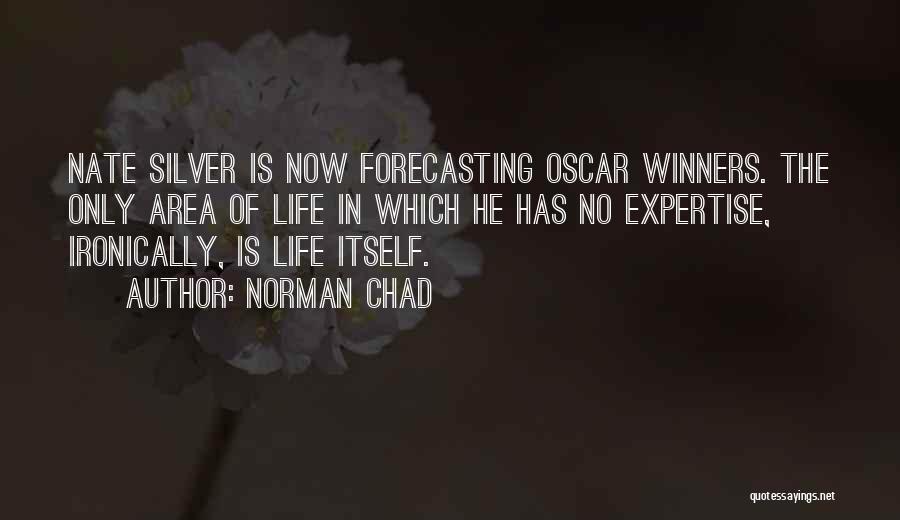 Norman Chad Quotes: Nate Silver Is Now Forecasting Oscar Winners. The Only Area Of Life In Which He Has No Expertise, Ironically, Is