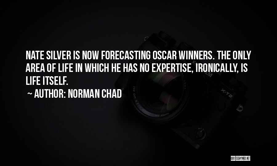 Norman Chad Quotes: Nate Silver Is Now Forecasting Oscar Winners. The Only Area Of Life In Which He Has No Expertise, Ironically, Is