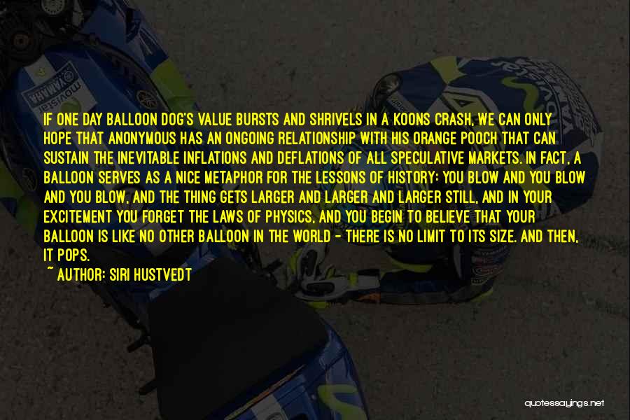 Siri Hustvedt Quotes: If One Day Balloon Dog's Value Bursts And Shrivels In A Koons Crash, We Can Only Hope That Anonymous Has