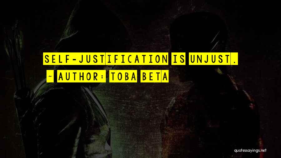 Toba Beta Quotes: Self-justification Is Unjust.