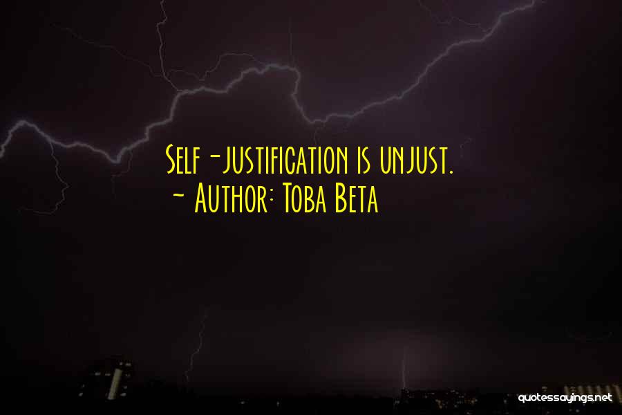 Toba Beta Quotes: Self-justification Is Unjust.