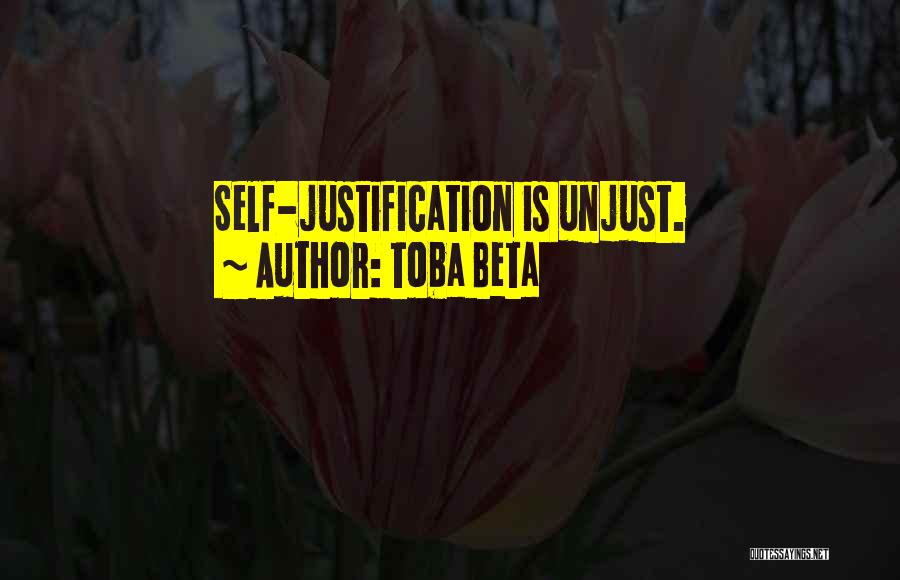 Toba Beta Quotes: Self-justification Is Unjust.