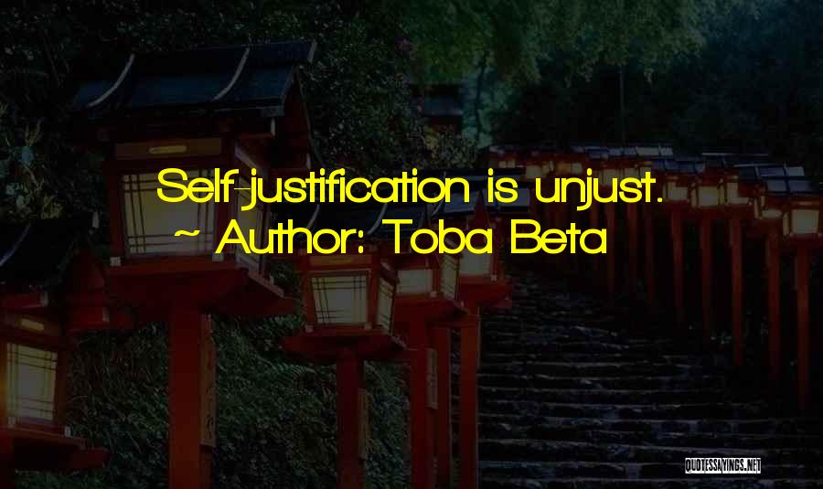 Toba Beta Quotes: Self-justification Is Unjust.