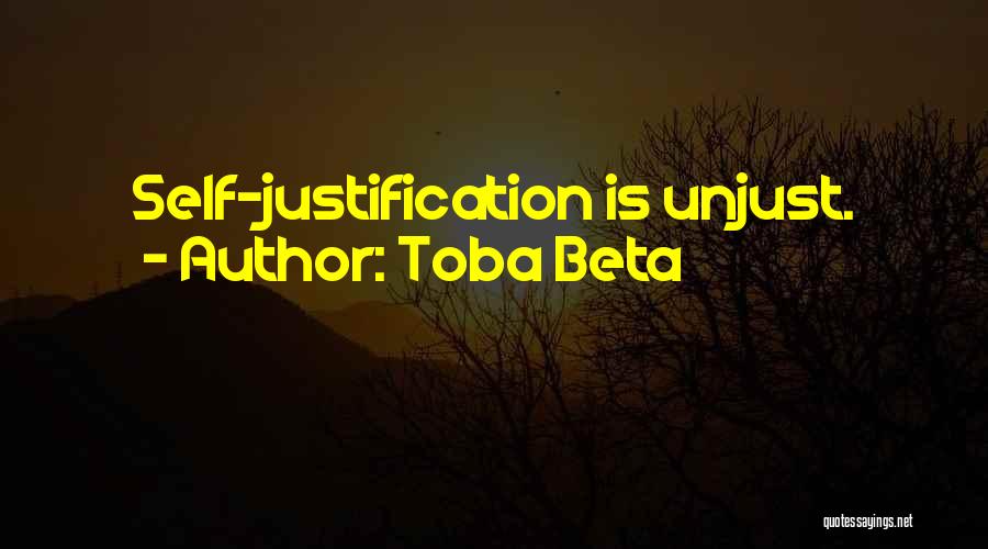 Toba Beta Quotes: Self-justification Is Unjust.