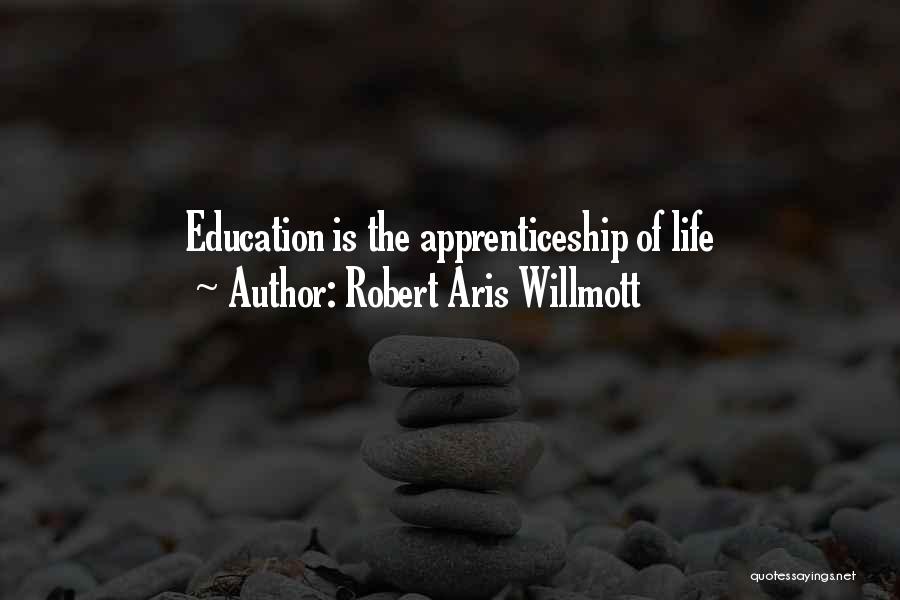 Robert Aris Willmott Quotes: Education Is The Apprenticeship Of Life