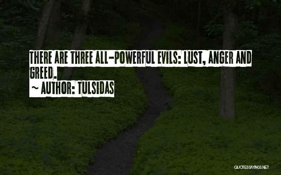 Tulsidas Quotes: There Are Three All-powerful Evils: Lust, Anger And Greed.