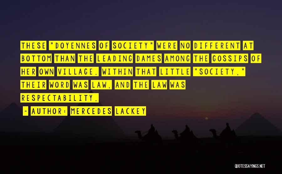 Mercedes Lackey Quotes: These Doyennes Of Society Were No Different At Bottom Than The Leading Dames Among The Gossips Of Her Own Village.