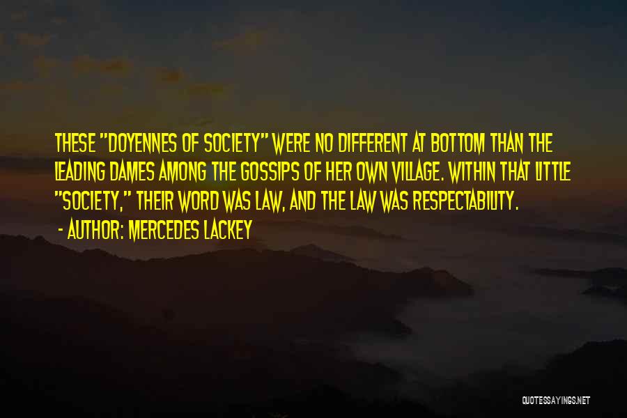 Mercedes Lackey Quotes: These Doyennes Of Society Were No Different At Bottom Than The Leading Dames Among The Gossips Of Her Own Village.