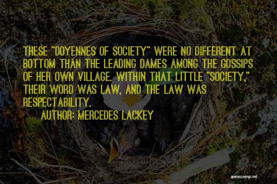 Mercedes Lackey Quotes: These Doyennes Of Society Were No Different At Bottom Than The Leading Dames Among The Gossips Of Her Own Village.