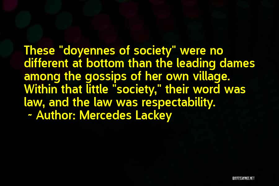 Mercedes Lackey Quotes: These Doyennes Of Society Were No Different At Bottom Than The Leading Dames Among The Gossips Of Her Own Village.