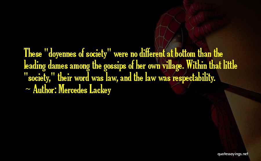 Mercedes Lackey Quotes: These Doyennes Of Society Were No Different At Bottom Than The Leading Dames Among The Gossips Of Her Own Village.