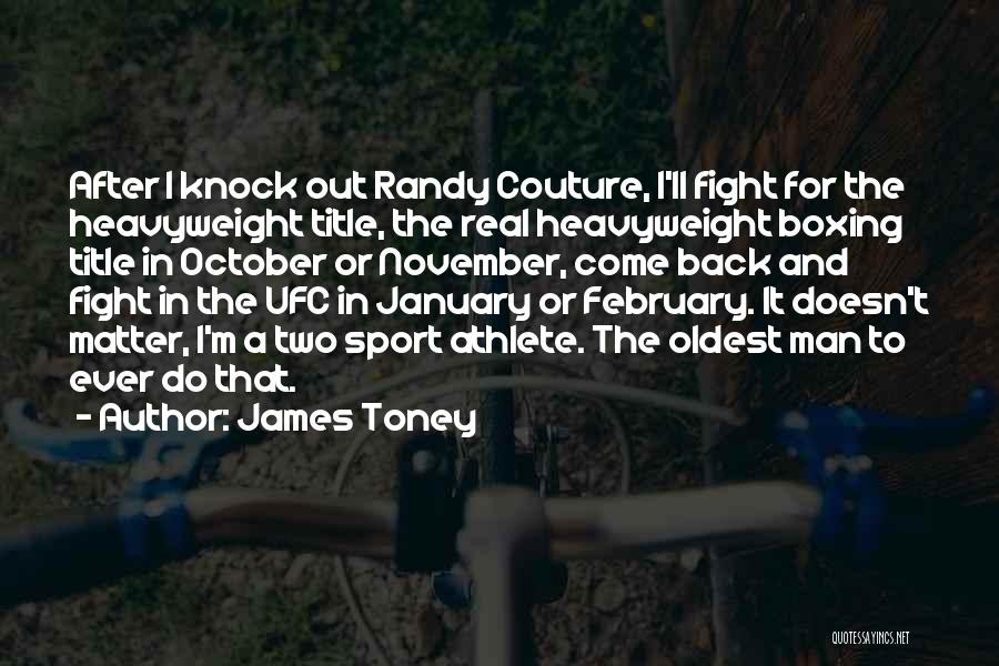 James Toney Quotes: After I Knock Out Randy Couture, I'll Fight For The Heavyweight Title, The Real Heavyweight Boxing Title In October Or