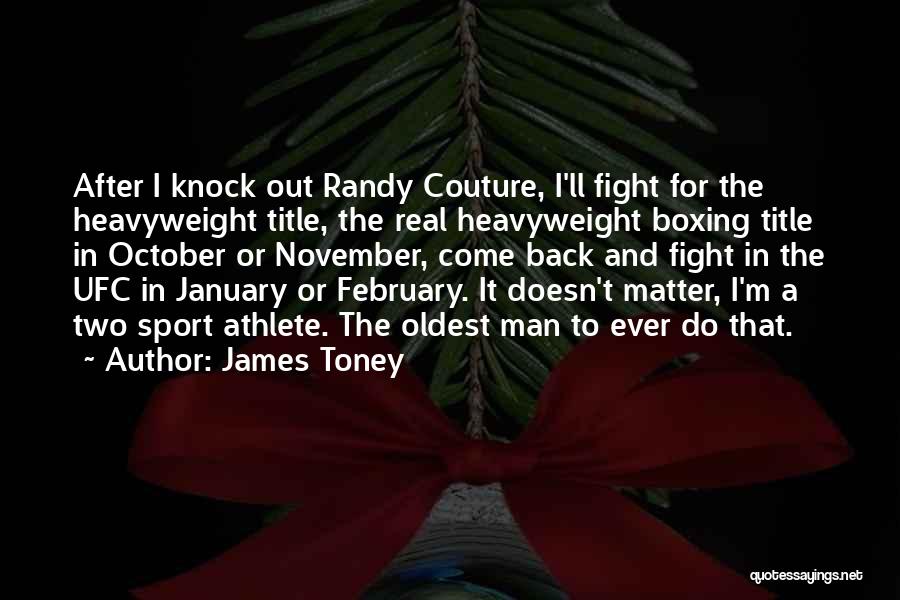 James Toney Quotes: After I Knock Out Randy Couture, I'll Fight For The Heavyweight Title, The Real Heavyweight Boxing Title In October Or