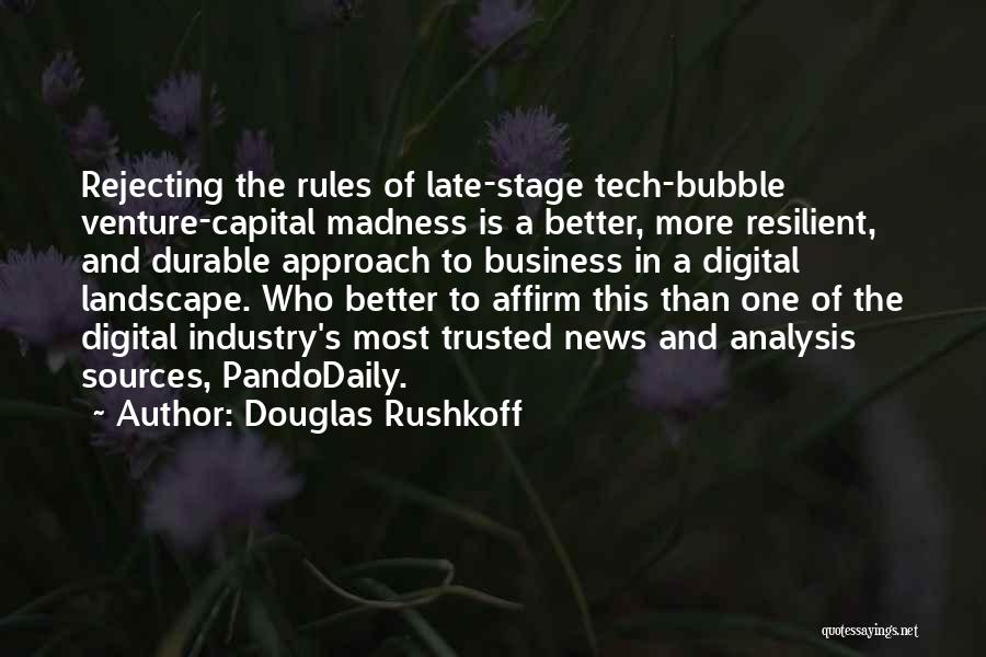 Douglas Rushkoff Quotes: Rejecting The Rules Of Late-stage Tech-bubble Venture-capital Madness Is A Better, More Resilient, And Durable Approach To Business In A