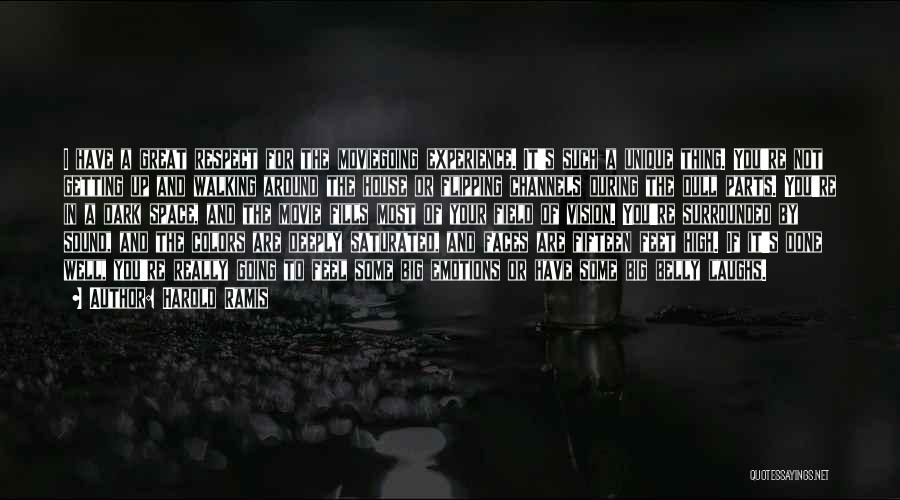 Harold Ramis Quotes: I Have A Great Respect For The Moviegoing Experience. It's Such A Unique Thing. You're Not Getting Up And Walking