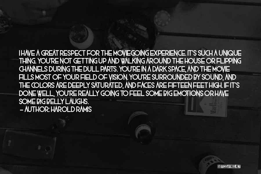 Harold Ramis Quotes: I Have A Great Respect For The Moviegoing Experience. It's Such A Unique Thing. You're Not Getting Up And Walking