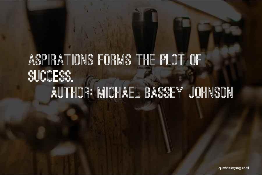 Michael Bassey Johnson Quotes: Aspirations Forms The Plot Of Success.