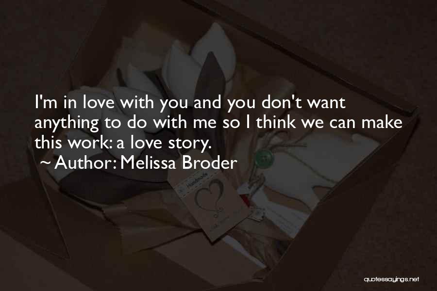 Melissa Broder Quotes: I'm In Love With You And You Don't Want Anything To Do With Me So I Think We Can Make