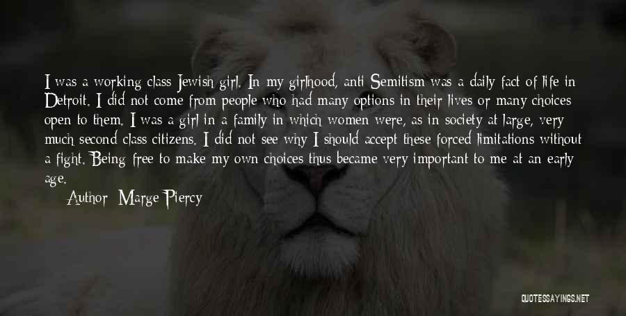 Marge Piercy Quotes: I Was A Working Class Jewish Girl. In My Girlhood, Anti-semitism Was A Daily Fact Of Life In Detroit. I