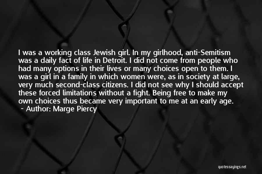 Marge Piercy Quotes: I Was A Working Class Jewish Girl. In My Girlhood, Anti-semitism Was A Daily Fact Of Life In Detroit. I