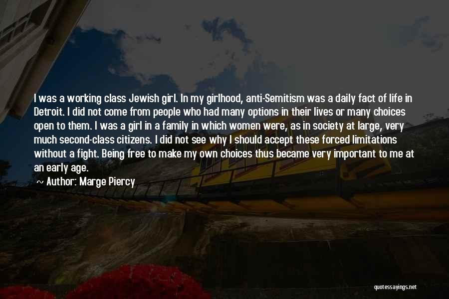 Marge Piercy Quotes: I Was A Working Class Jewish Girl. In My Girlhood, Anti-semitism Was A Daily Fact Of Life In Detroit. I