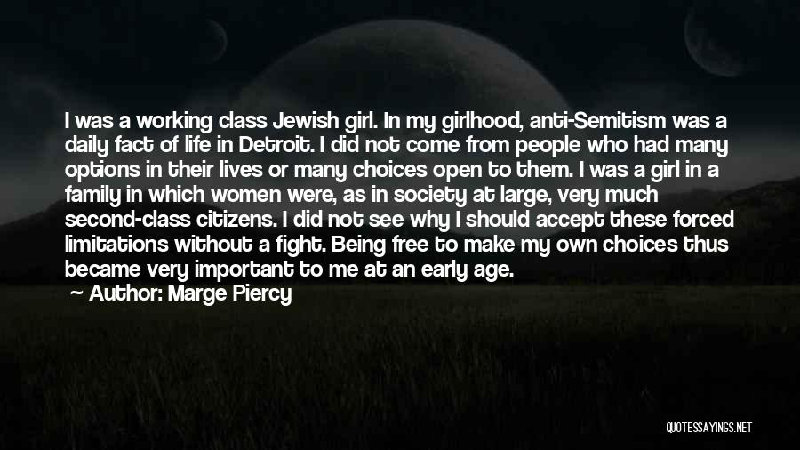 Marge Piercy Quotes: I Was A Working Class Jewish Girl. In My Girlhood, Anti-semitism Was A Daily Fact Of Life In Detroit. I