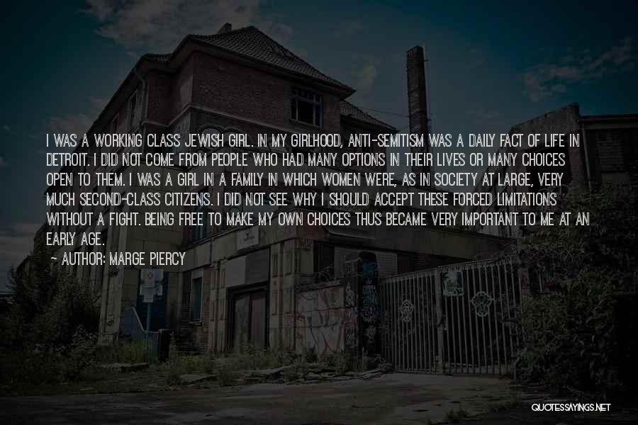 Marge Piercy Quotes: I Was A Working Class Jewish Girl. In My Girlhood, Anti-semitism Was A Daily Fact Of Life In Detroit. I