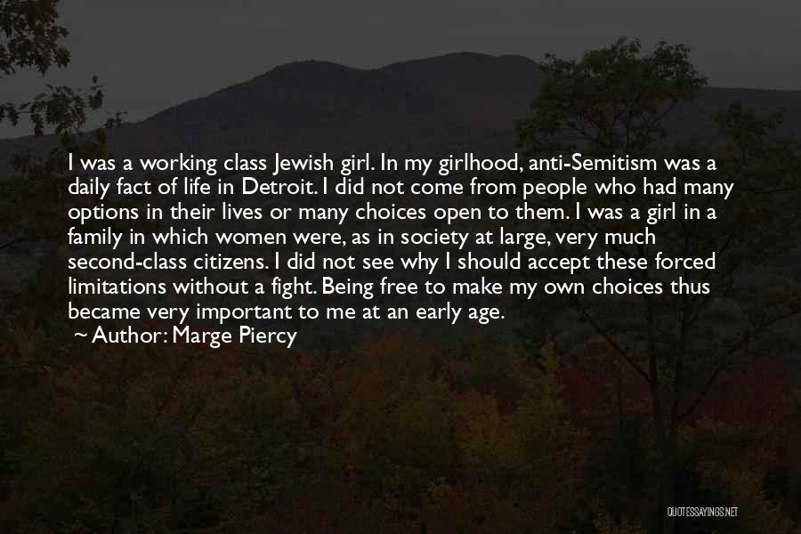 Marge Piercy Quotes: I Was A Working Class Jewish Girl. In My Girlhood, Anti-semitism Was A Daily Fact Of Life In Detroit. I