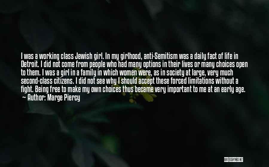 Marge Piercy Quotes: I Was A Working Class Jewish Girl. In My Girlhood, Anti-semitism Was A Daily Fact Of Life In Detroit. I