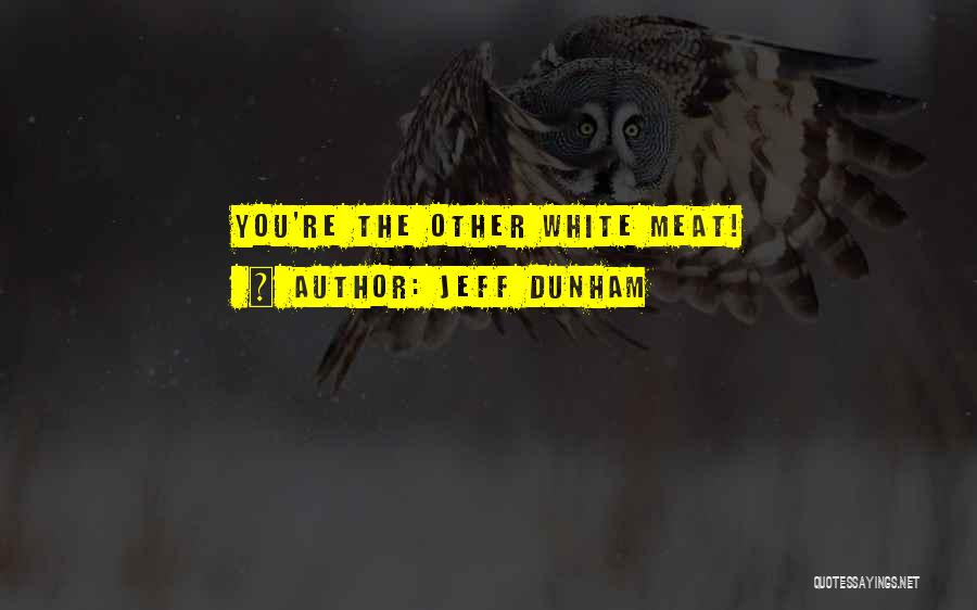 Jeff Dunham Quotes: You're The Other White Meat!