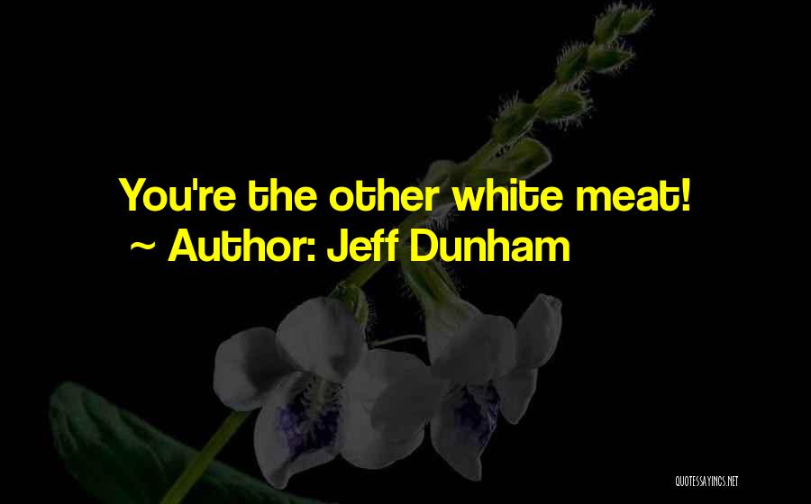 Jeff Dunham Quotes: You're The Other White Meat!