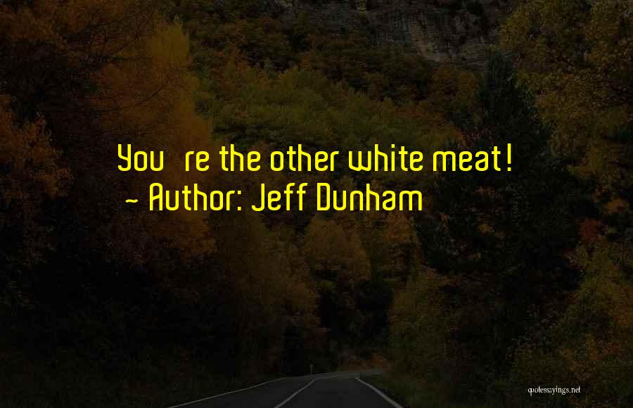 Jeff Dunham Quotes: You're The Other White Meat!