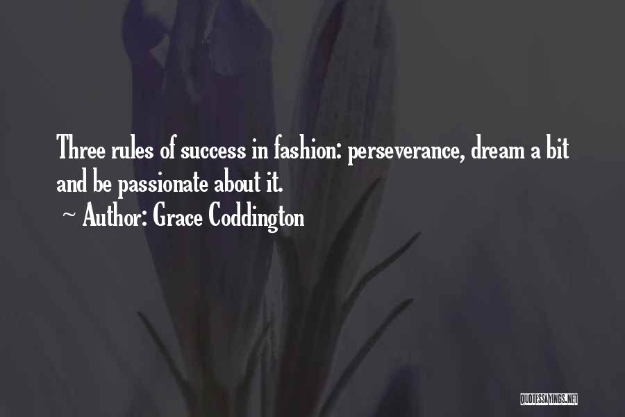 Grace Coddington Quotes: Three Rules Of Success In Fashion: Perseverance, Dream A Bit And Be Passionate About It.