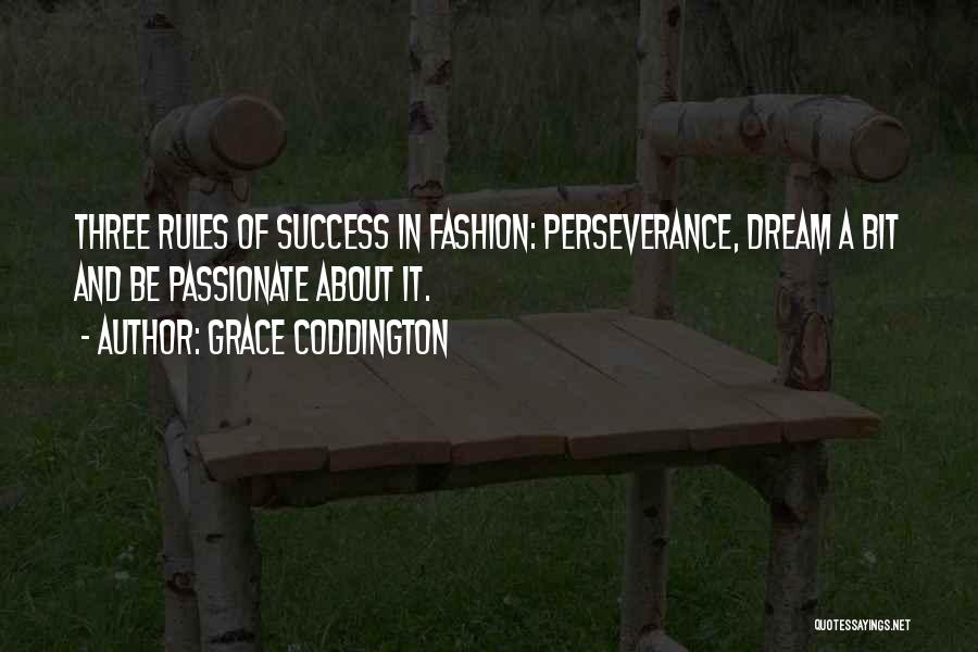 Grace Coddington Quotes: Three Rules Of Success In Fashion: Perseverance, Dream A Bit And Be Passionate About It.