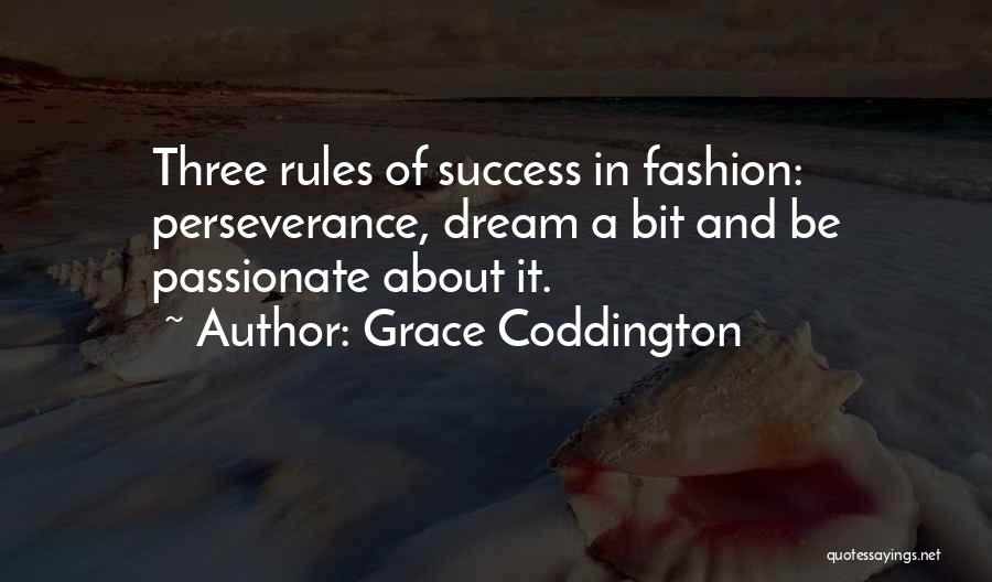 Grace Coddington Quotes: Three Rules Of Success In Fashion: Perseverance, Dream A Bit And Be Passionate About It.