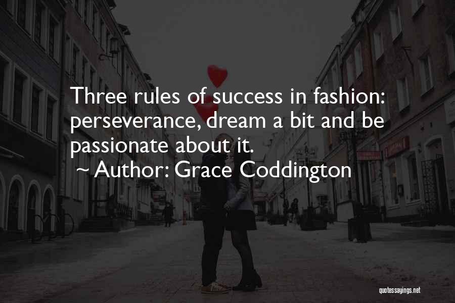Grace Coddington Quotes: Three Rules Of Success In Fashion: Perseverance, Dream A Bit And Be Passionate About It.