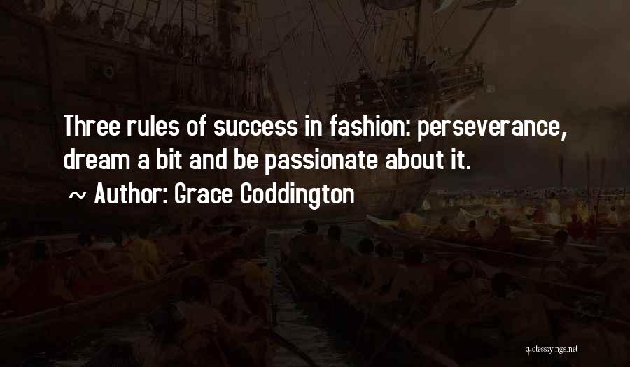 Grace Coddington Quotes: Three Rules Of Success In Fashion: Perseverance, Dream A Bit And Be Passionate About It.