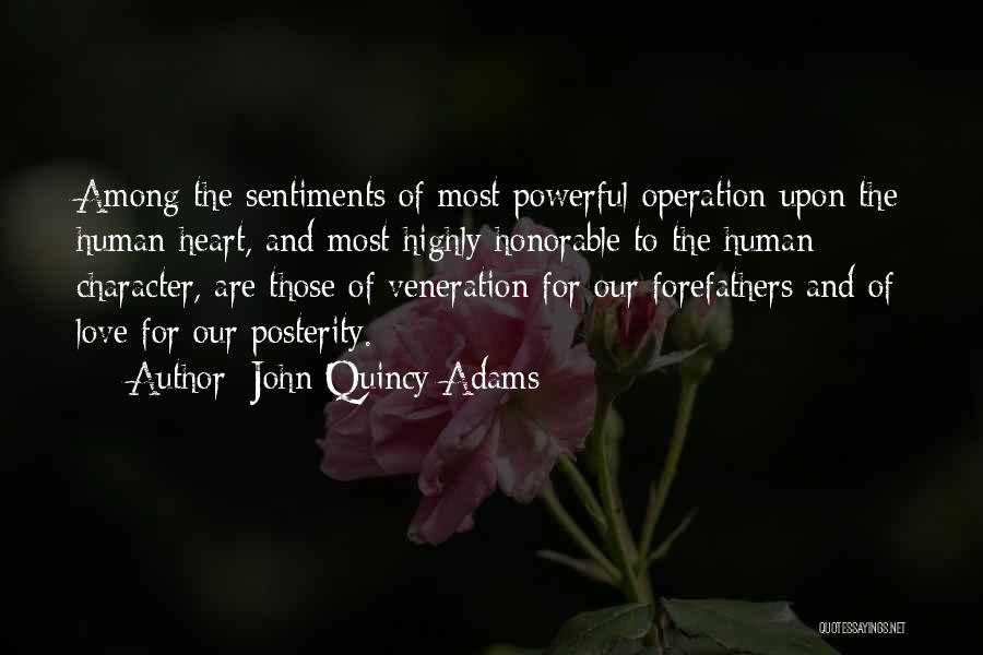 John Quincy Adams Quotes: Among The Sentiments Of Most Powerful Operation Upon The Human Heart, And Most Highly Honorable To The Human Character, Are