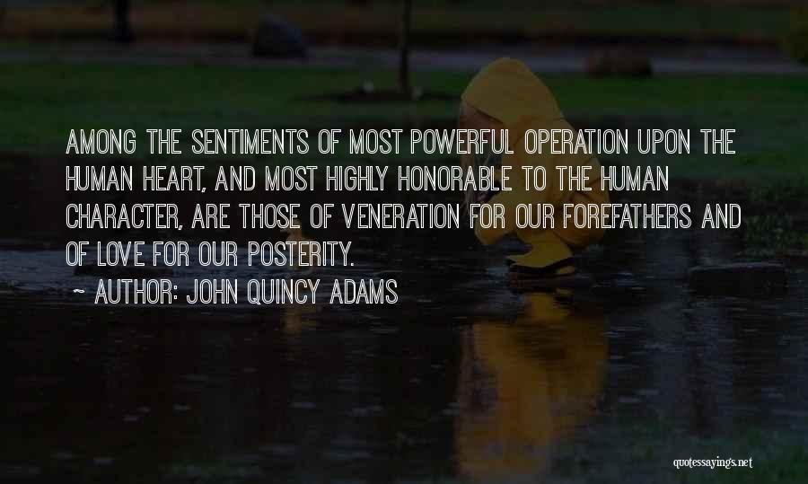 John Quincy Adams Quotes: Among The Sentiments Of Most Powerful Operation Upon The Human Heart, And Most Highly Honorable To The Human Character, Are