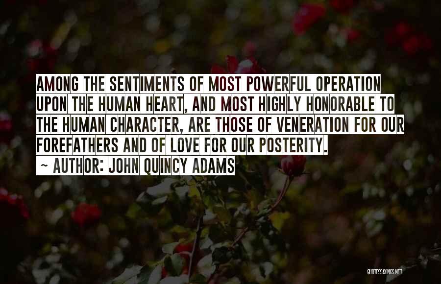 John Quincy Adams Quotes: Among The Sentiments Of Most Powerful Operation Upon The Human Heart, And Most Highly Honorable To The Human Character, Are