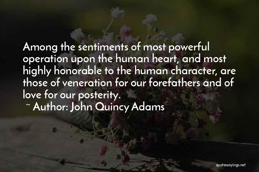 John Quincy Adams Quotes: Among The Sentiments Of Most Powerful Operation Upon The Human Heart, And Most Highly Honorable To The Human Character, Are