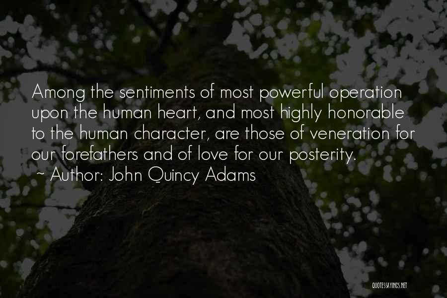 John Quincy Adams Quotes: Among The Sentiments Of Most Powerful Operation Upon The Human Heart, And Most Highly Honorable To The Human Character, Are