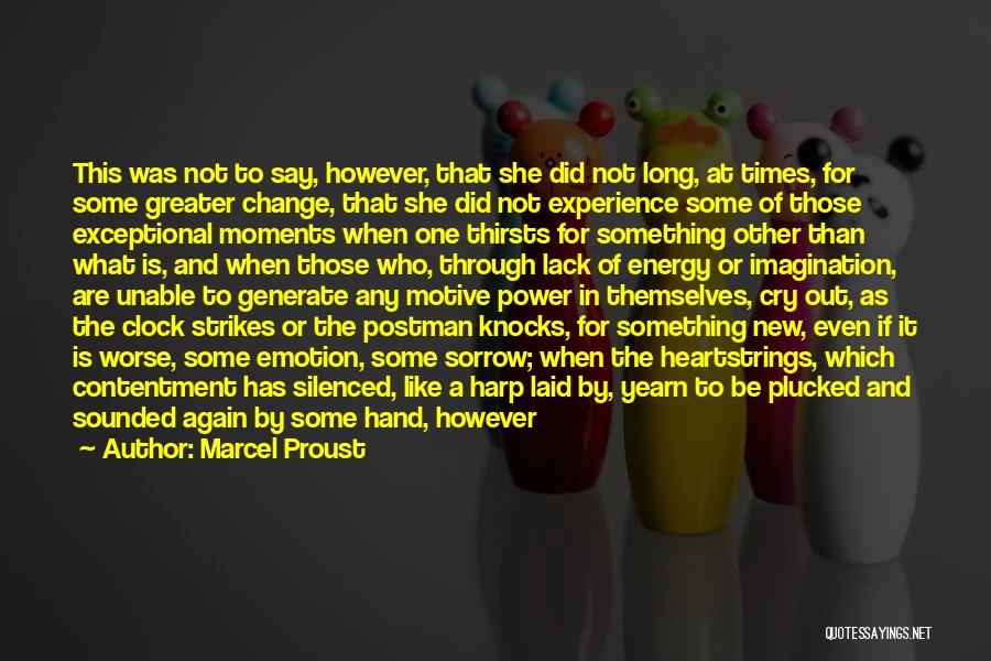 Marcel Proust Quotes: This Was Not To Say, However, That She Did Not Long, At Times, For Some Greater Change, That She Did