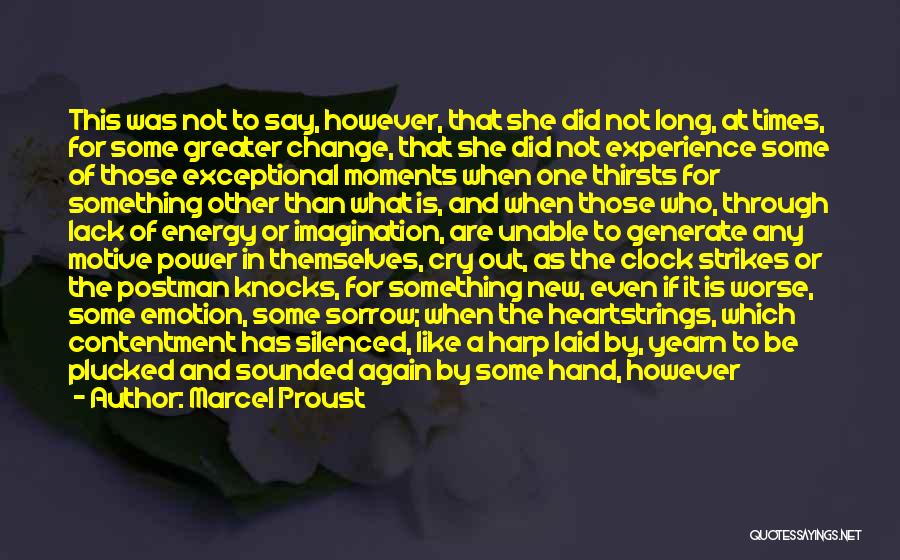 Marcel Proust Quotes: This Was Not To Say, However, That She Did Not Long, At Times, For Some Greater Change, That She Did