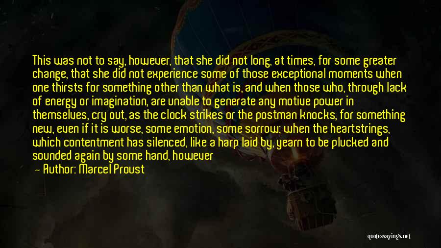 Marcel Proust Quotes: This Was Not To Say, However, That She Did Not Long, At Times, For Some Greater Change, That She Did