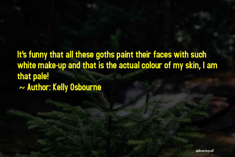 Kelly Osbourne Quotes: It's Funny That All These Goths Paint Their Faces With Such White Make-up And That Is The Actual Colour Of